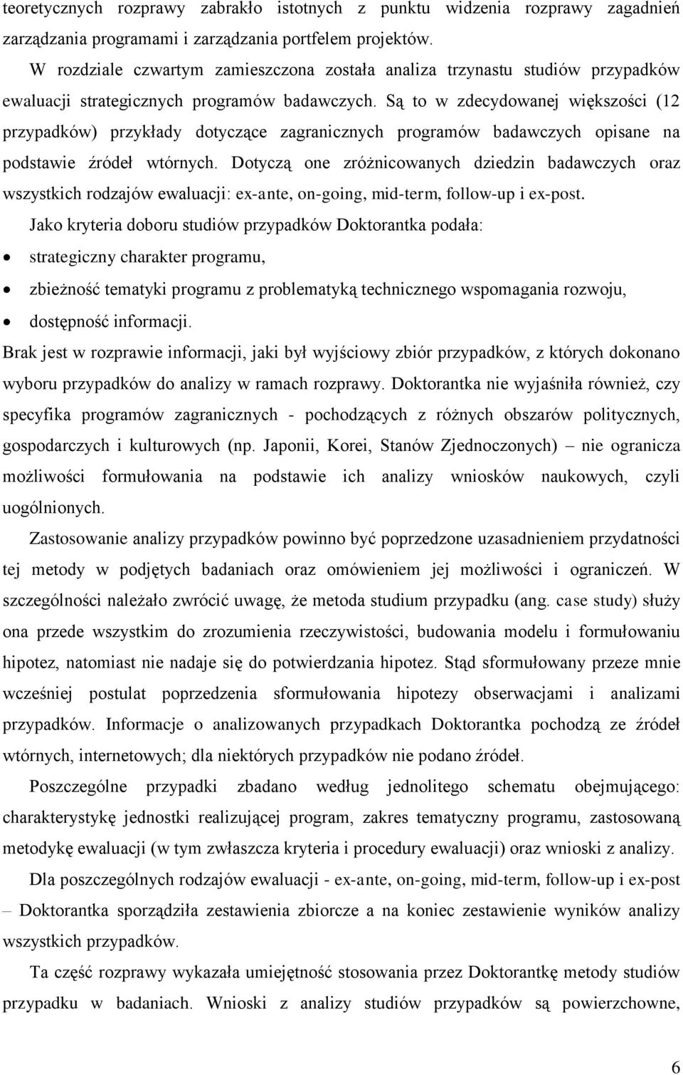 Są to w zdecydowanej większości (12 przypadków) przykłady dotyczące zagranicznych programów badawczych opisane na podstawie źródeł wtórnych.