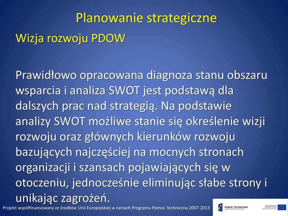 Na podstawie analizy SWOT możliwe stanie się określenie wizji rozwoju oraz głównych kierunków rozwoju