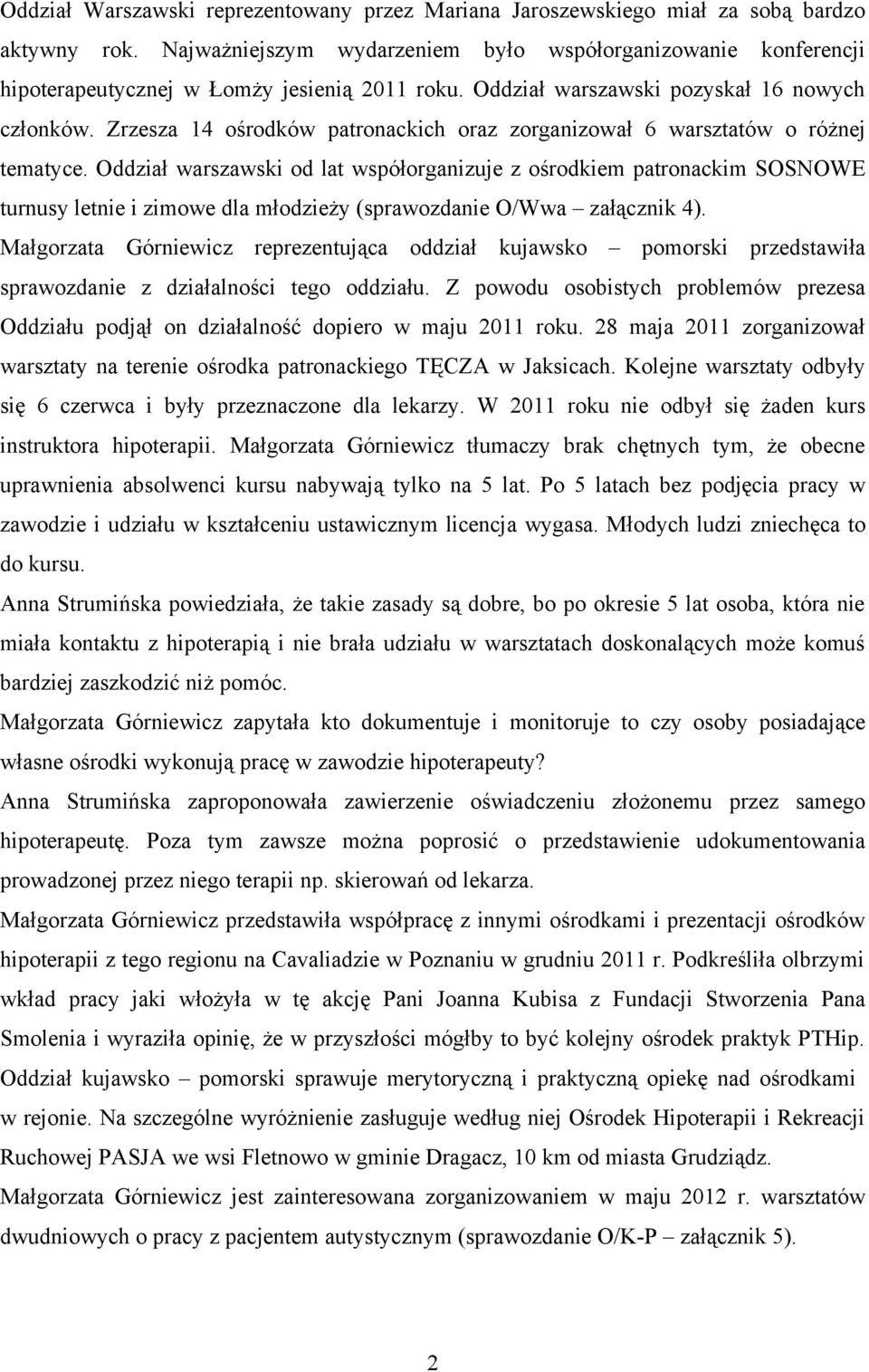 Zrzesza 14 ośrodków patronackich oraz zorganizował 6 warsztatów o różnej tematyce.