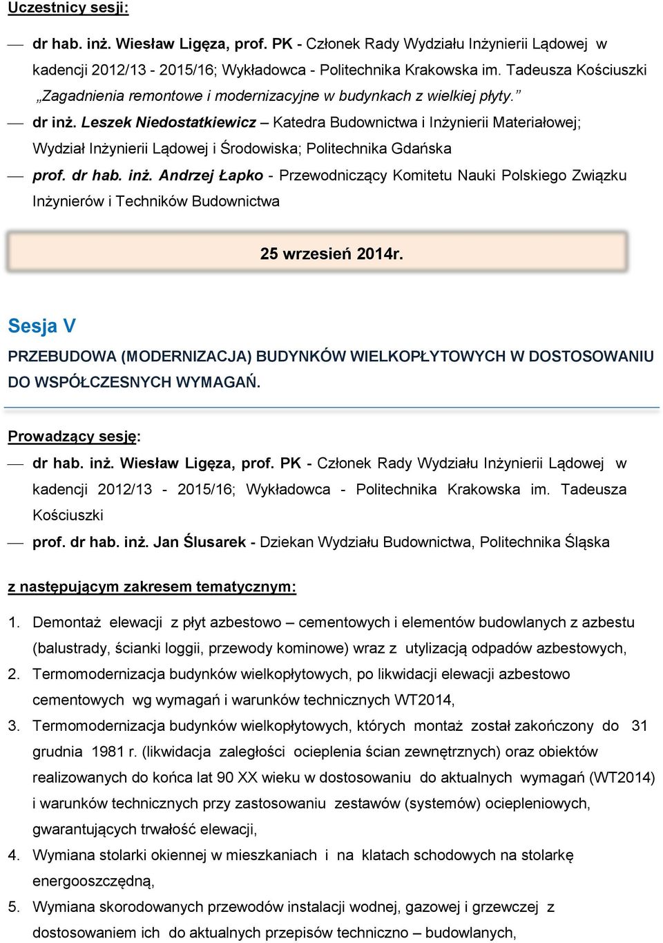 Leszek Niedostatkiewicz Katedra Budownictwa i Inżynierii Materiałowej; Wydział Inżynierii Lądowej i Środowiska; Politechnika Gdańska prof. dr hab. inż.