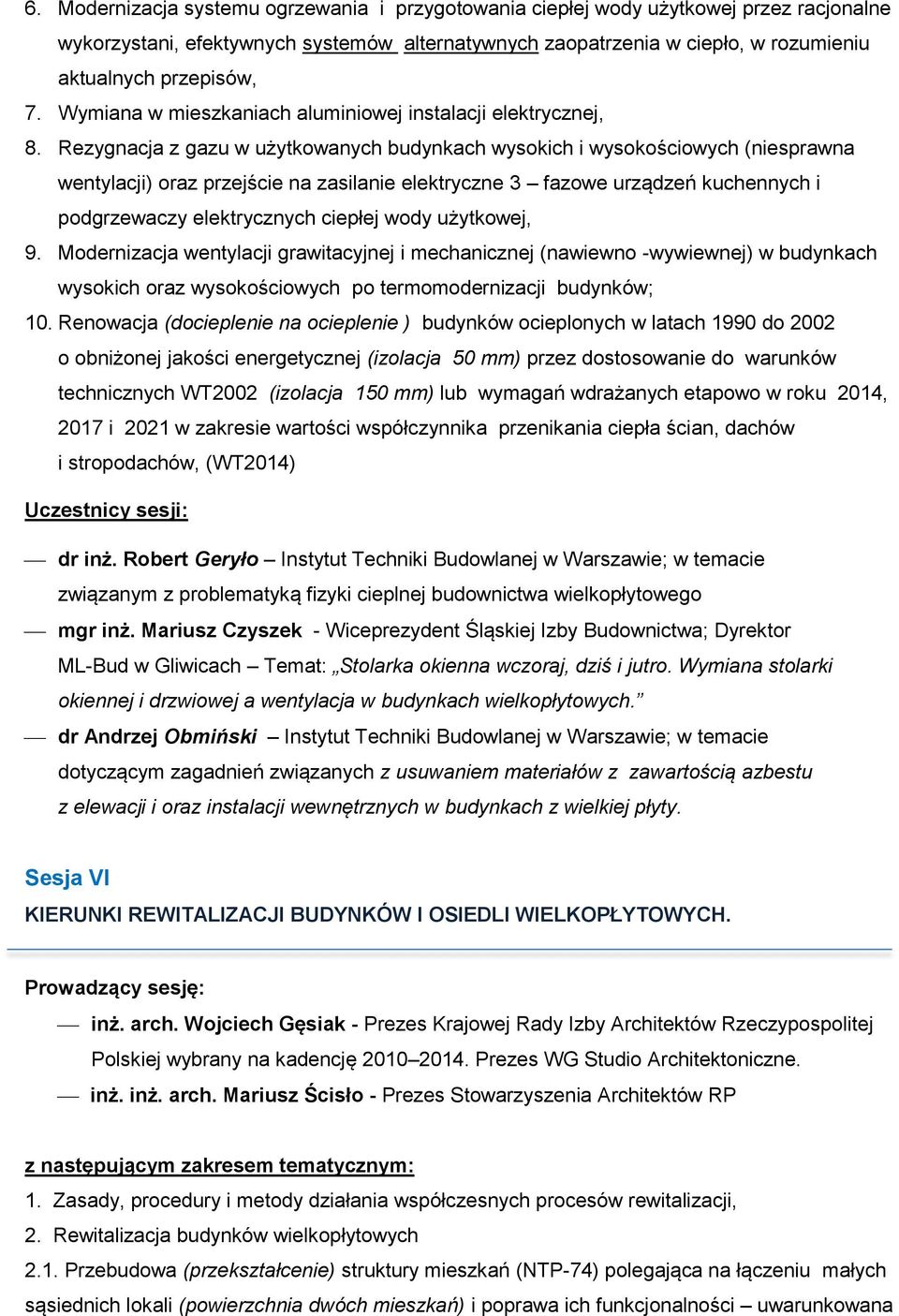 Rezygnacja z gazu w użytkowanych budynkach wysokich i wysokościowych (niesprawna wentylacji) oraz przejście na zasilanie elektryczne 3 fazowe urządzeń kuchennych i podgrzewaczy elektrycznych ciepłej