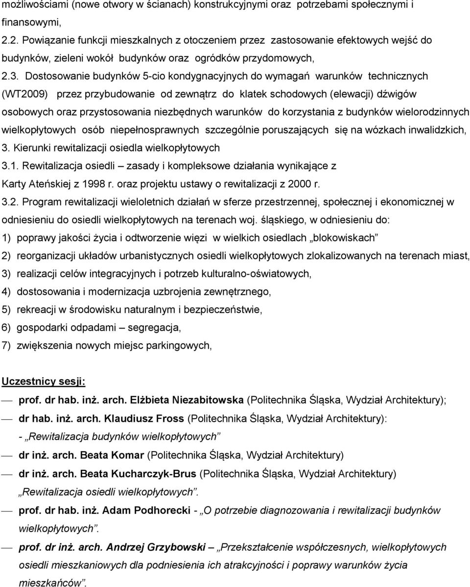 Dostosowanie budynków 5-cio kondygnacyjnych do wymagań warunków technicznych (WT2009) przez przybudowanie od zewnątrz do klatek schodowych (elewacji) dźwigów osobowych oraz przystosowania niezbędnych