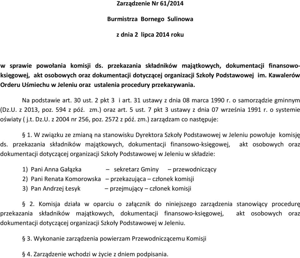 Kawalerów Orderu Uśmiechu w Jeleniu oraz ustalenia procedury przekazywania. Na podstawie art. 30 ust. 2 pkt 3 i art. 31 ustawy z dnia 08 marca 1990 r. o samorządzie gminnym (Dz.U. z 2013, poz.