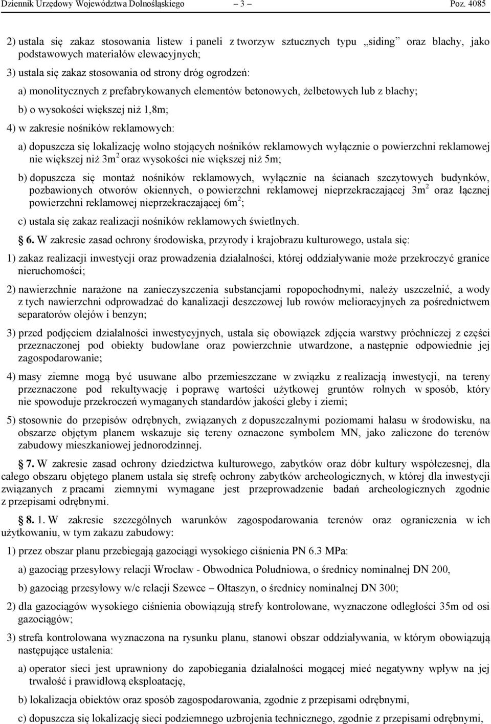 monolitycznych z prefabrykowanych elementów betonowych, żelbetowych lub z blachy; b) o wysokości większej niż 1,8m; 4) w zakresie nośników reklamowych: a) dopuszcza się lokalizację wolno stojących