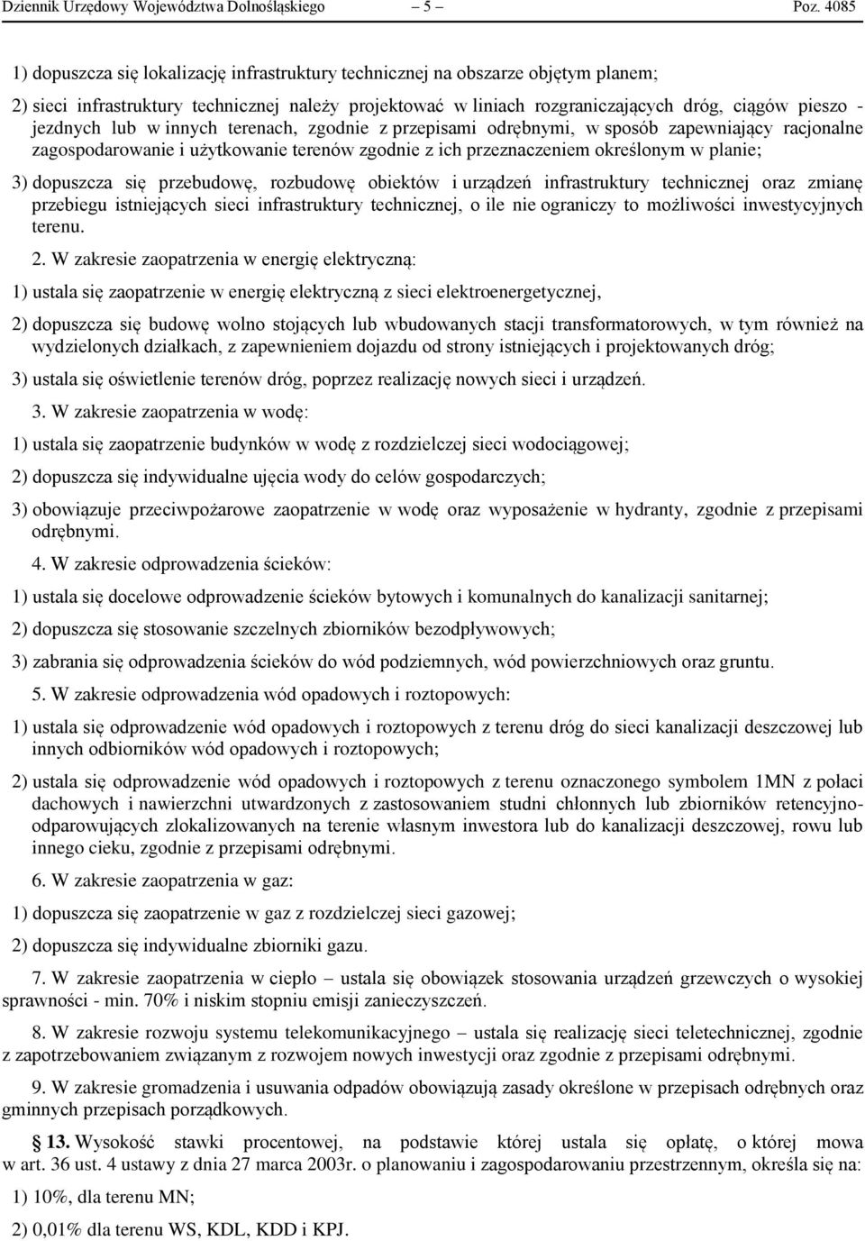 jezdnych lub w innych terenach, zgodnie z przepisami odrębnymi, w sposób zapewniający racjonalne zagospodarowanie i użytkowanie terenów zgodnie z ich przeznaczeniem określonym w planie; 3) dopuszcza