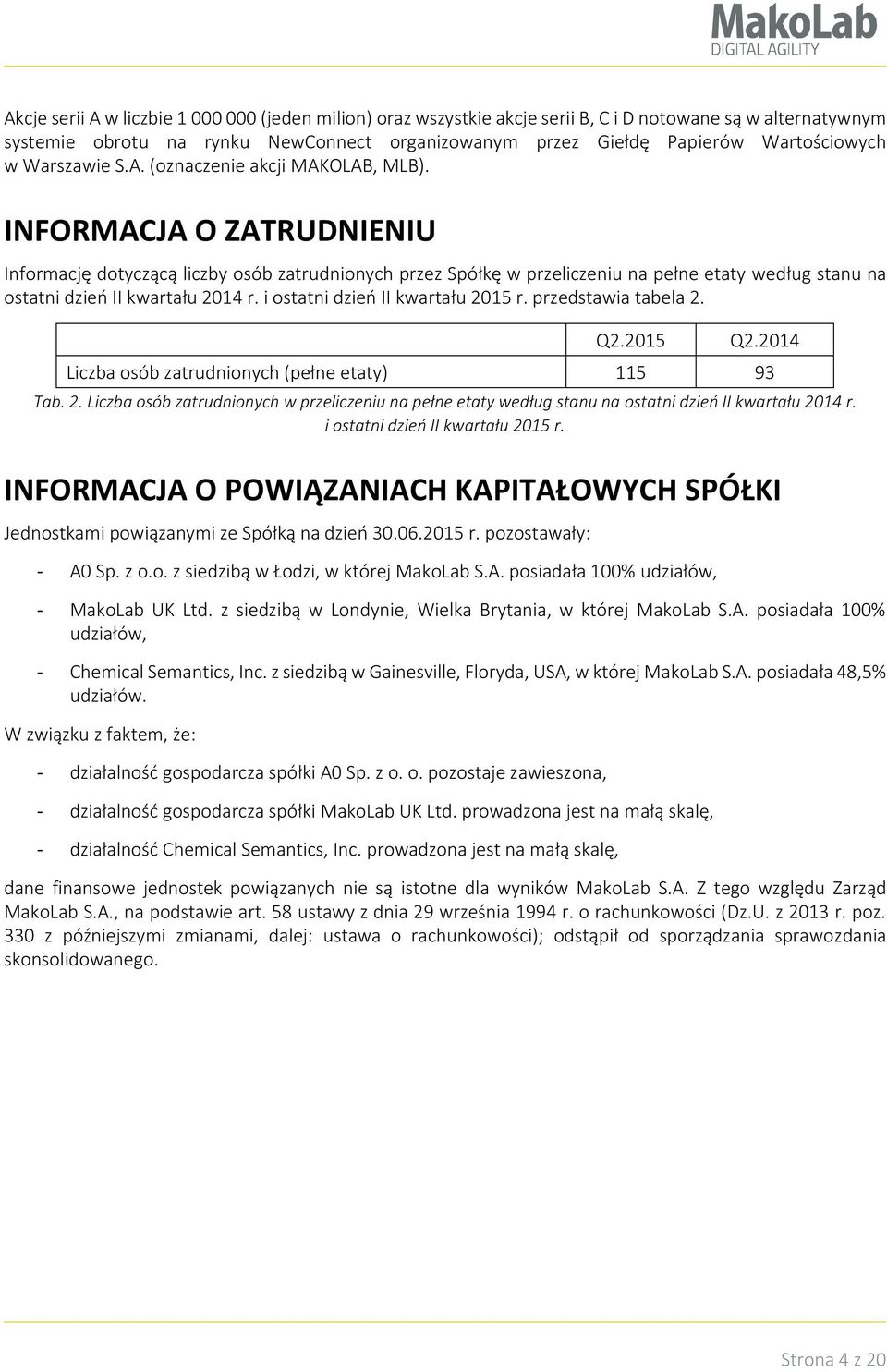 INFORMACJA O ZATRUDNIENIU Informację dotyczącą liczby osób zatrudnionych przez Spółkę w przeliczeniu na pełne etaty według stanu na ostatni dzień II kwartału 2014 r.