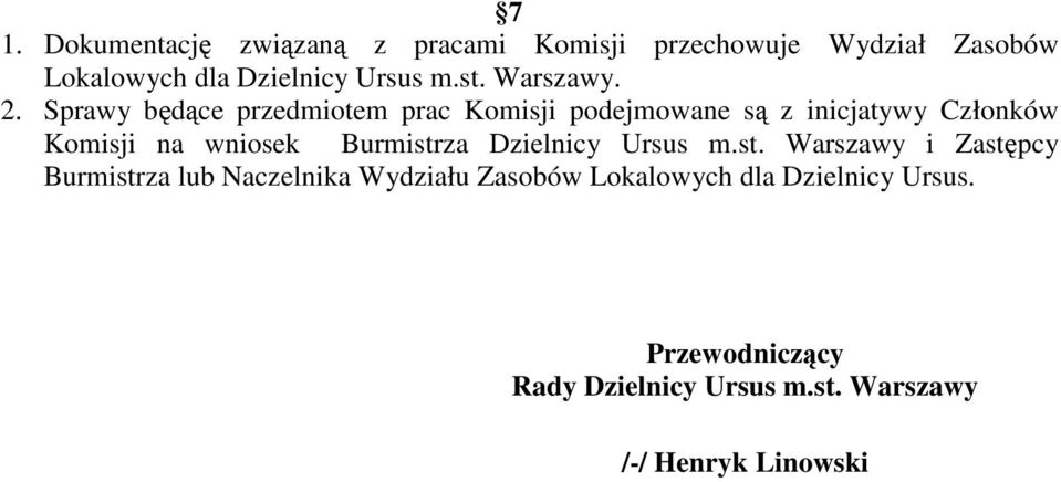 Sprawy będące przedmiotem prac Komisji podejmowane są z inicjatywy Członków Komisji na wniosek