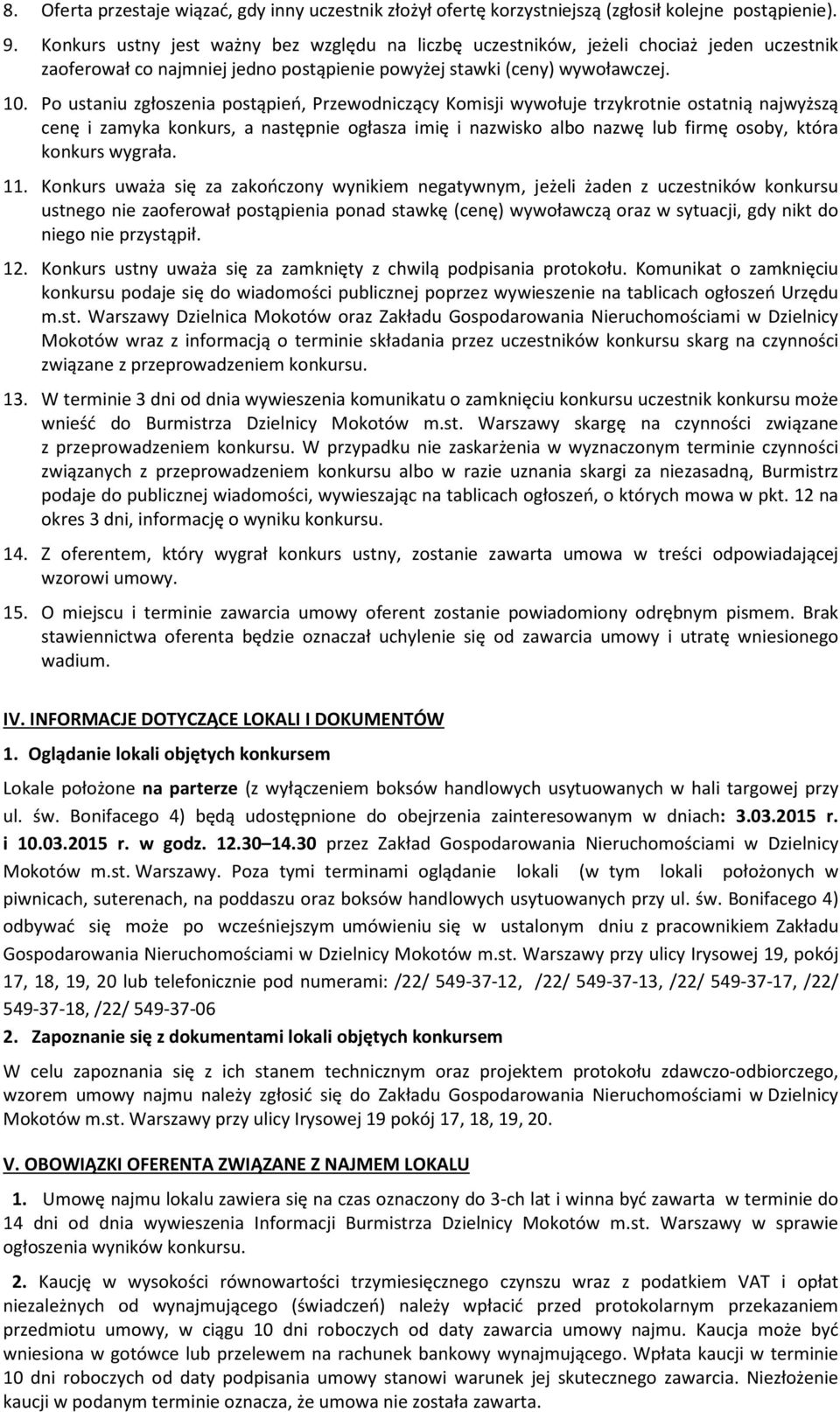 Po ustaniu zgłoszenia postąpień, Przewodniczący Komisji wywołuje trzykrotnie ostatnią najwyższą cenę i zamyka konkurs, a następnie ogłasza imię i nazwisko albo nazwę lub firmę osoby, która konkurs