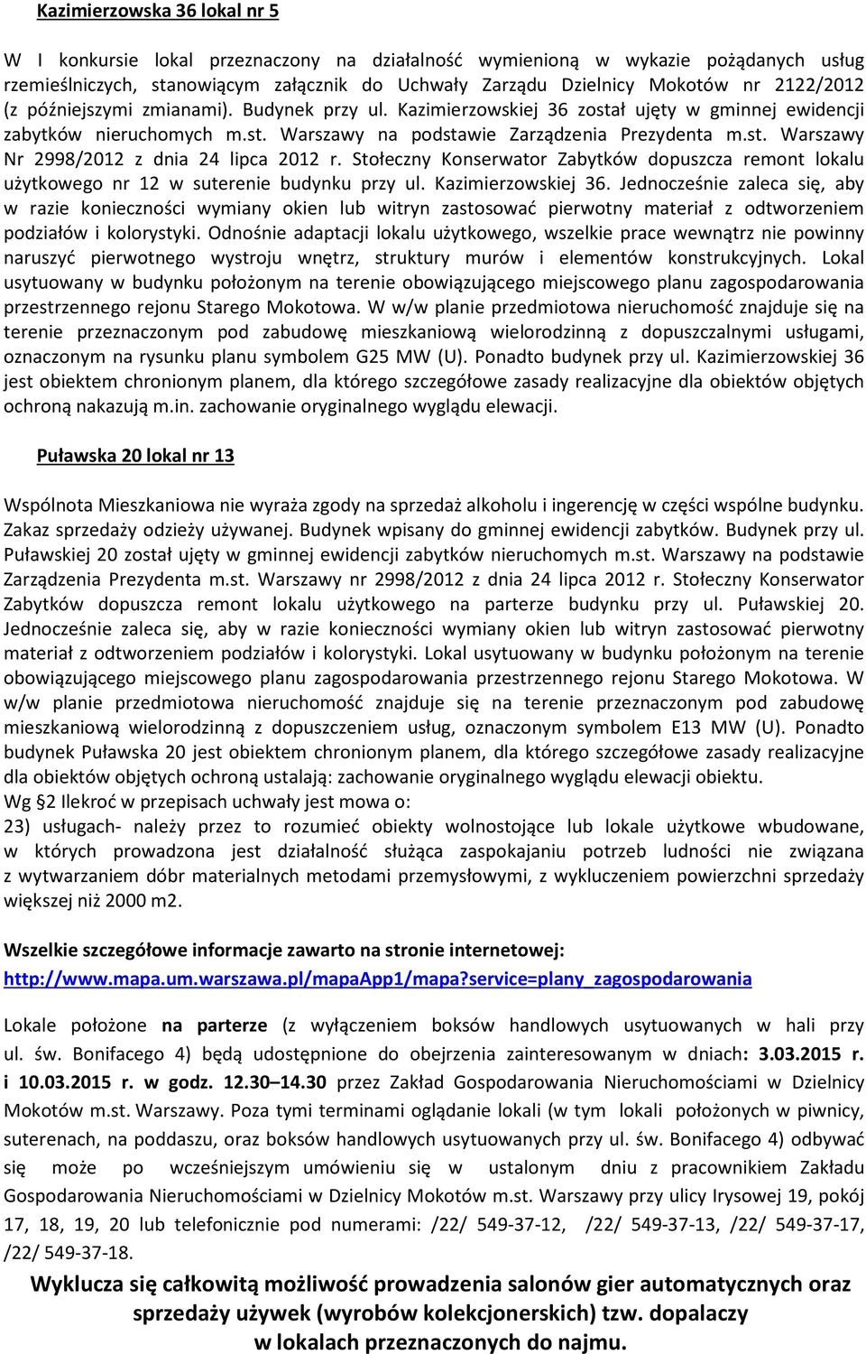 Stołeczny Konserwator Zabytków dopuszcza remont lokalu użytkowego nr 12 w suterenie budynku przy ul. Kazimierzowskiej 36.