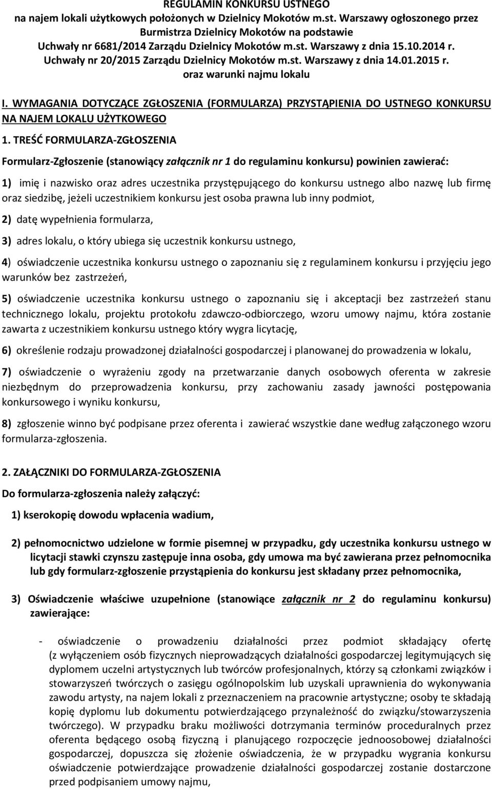 st. Warszawy z dnia 14.01.2015 r. oraz warunki najmu lokalu I. WYMAGANIA DOTYCZĄCE ZGŁOSZENIA (FORMULARZA) PRZYSTĄPIENIA DO USTNEGO KONKURSU NA NAJEM LOKALU UŻYTKOWEGO 1.