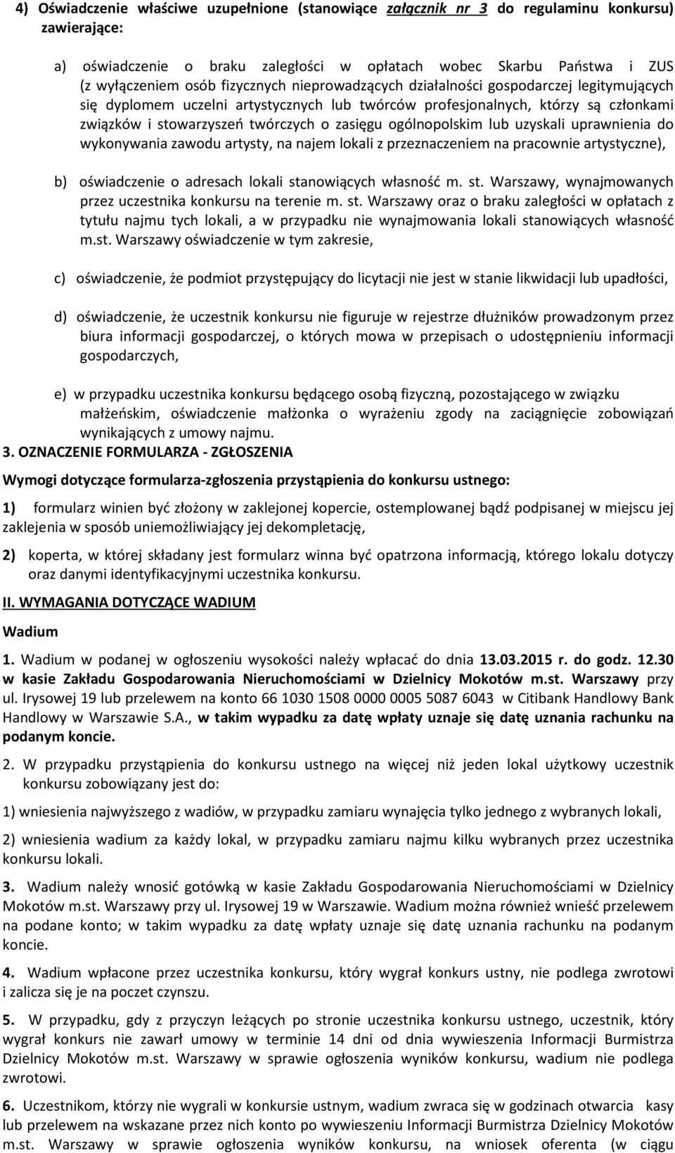 ogólnopolskim lub uzyskali uprawnienia do wykonywania zawodu artysty, na najem lokali z przeznaczeniem na pracownie artystyczne), b) oświadczenie o adresach lokali sta