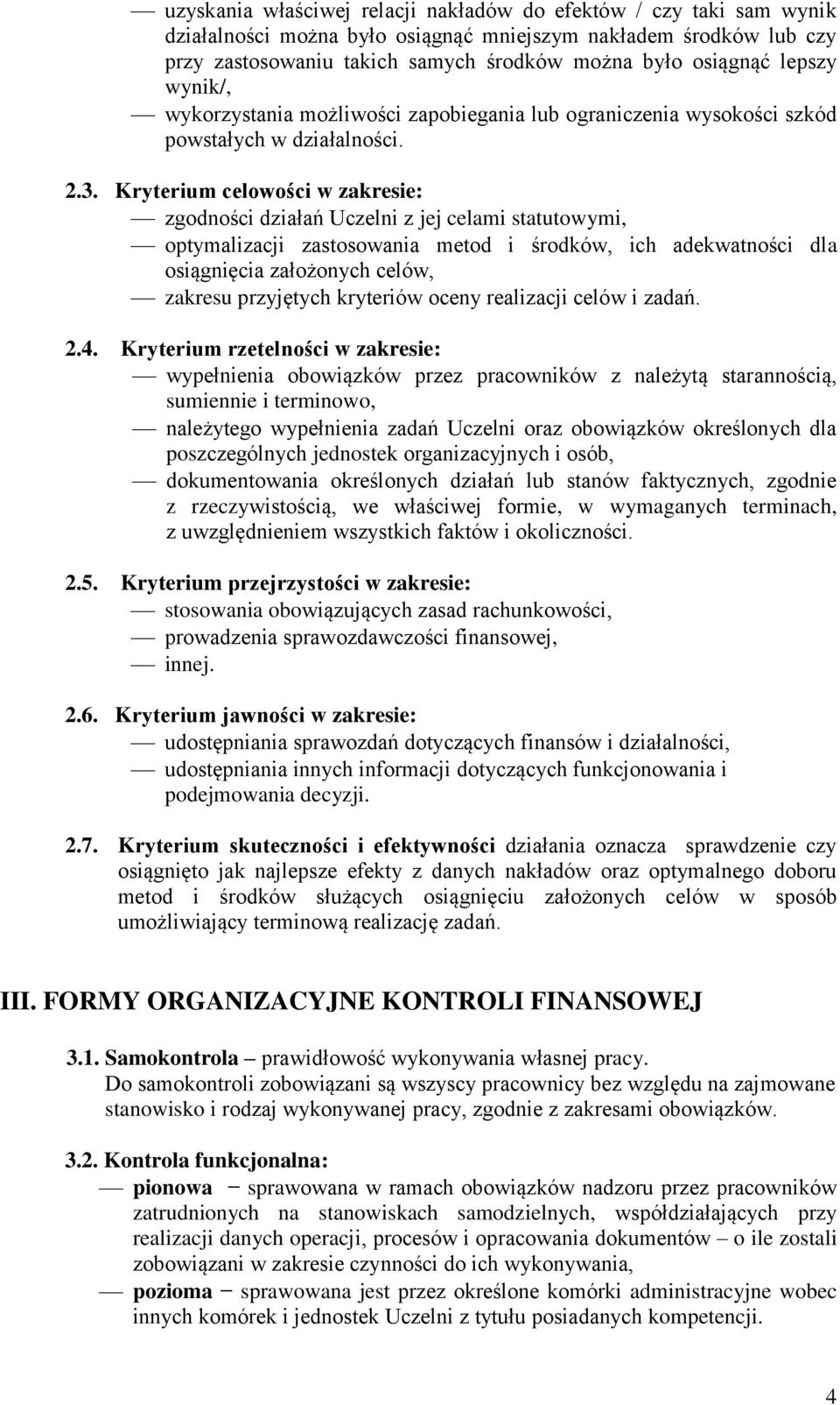 Kryterium celowości w zakresie: zgodności działań Uczelni z jej celami statutowymi, optymalizacji zastosowania metod i środków, ich adekwatności dla osiągnięcia założonych celów, zakresu przyjętych