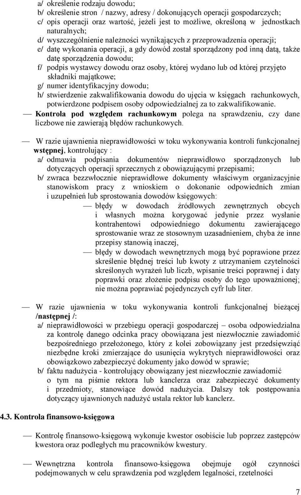 dowodu oraz osoby, której wydano lub od której przyjęto składniki majątkowe; g/ numer identyfikacyjny dowodu; h/ stwierdzenie zakwalifikowania dowodu do ujęcia w księgach rachunkowych, potwierdzone