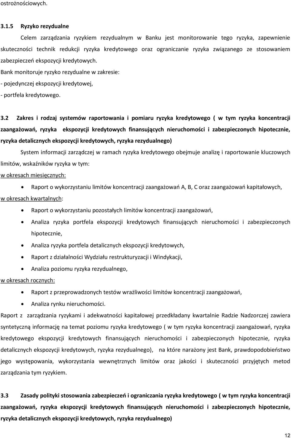 stosowaniem zabezpieczeń ekspozycji kredytowych. Bank monitoruje ryzyko rezydualne w zakresie: - pojedynczej ekspozycji kredytowej, - portfela kredytowego. 3.