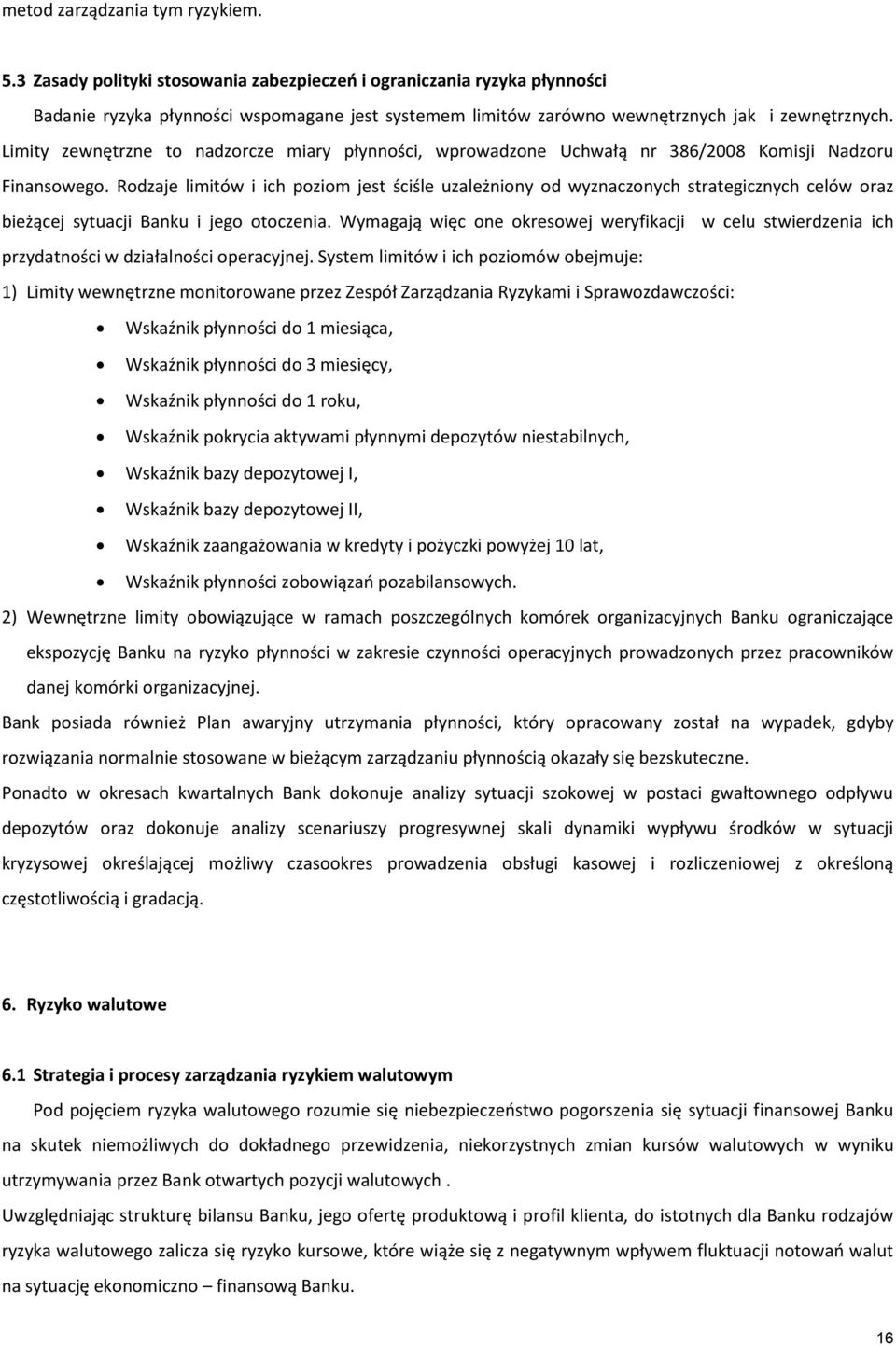 Limity zewnętrzne to nadzorcze miary płynności, wprowadzone Uchwałą nr 386/2008 Komisji Nadzoru Finansowego.