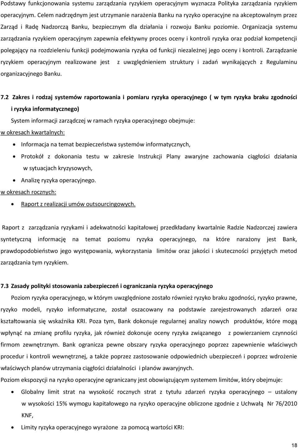 Organizacja systemu zarządzania ryzykiem operacyjnym zapewnia efektywny proces oceny i kontroli ryzyka oraz podział kompetencji polegający na rozdzieleniu funkcji podejmowania ryzyka od funkcji