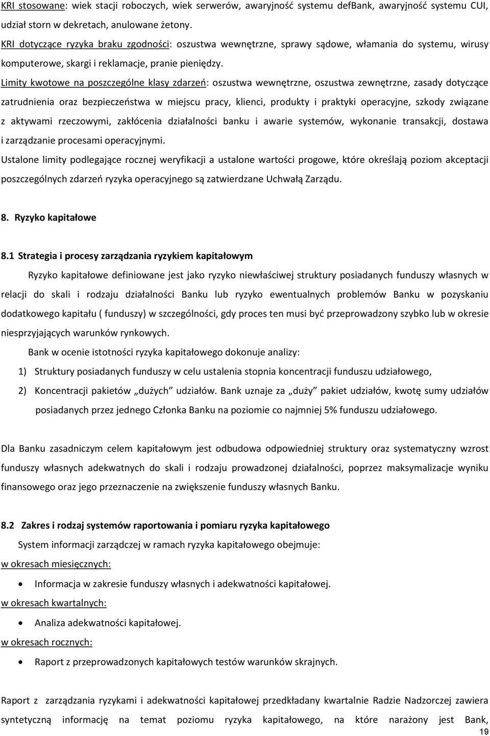 Limity kwotowe na poszczególne klasy zdarzeń: oszustwa wewnętrzne, oszustwa zewnętrzne, zasady dotyczące zatrudnienia oraz bezpieczeństwa w miejscu pracy, klienci, produkty i praktyki operacyjne,