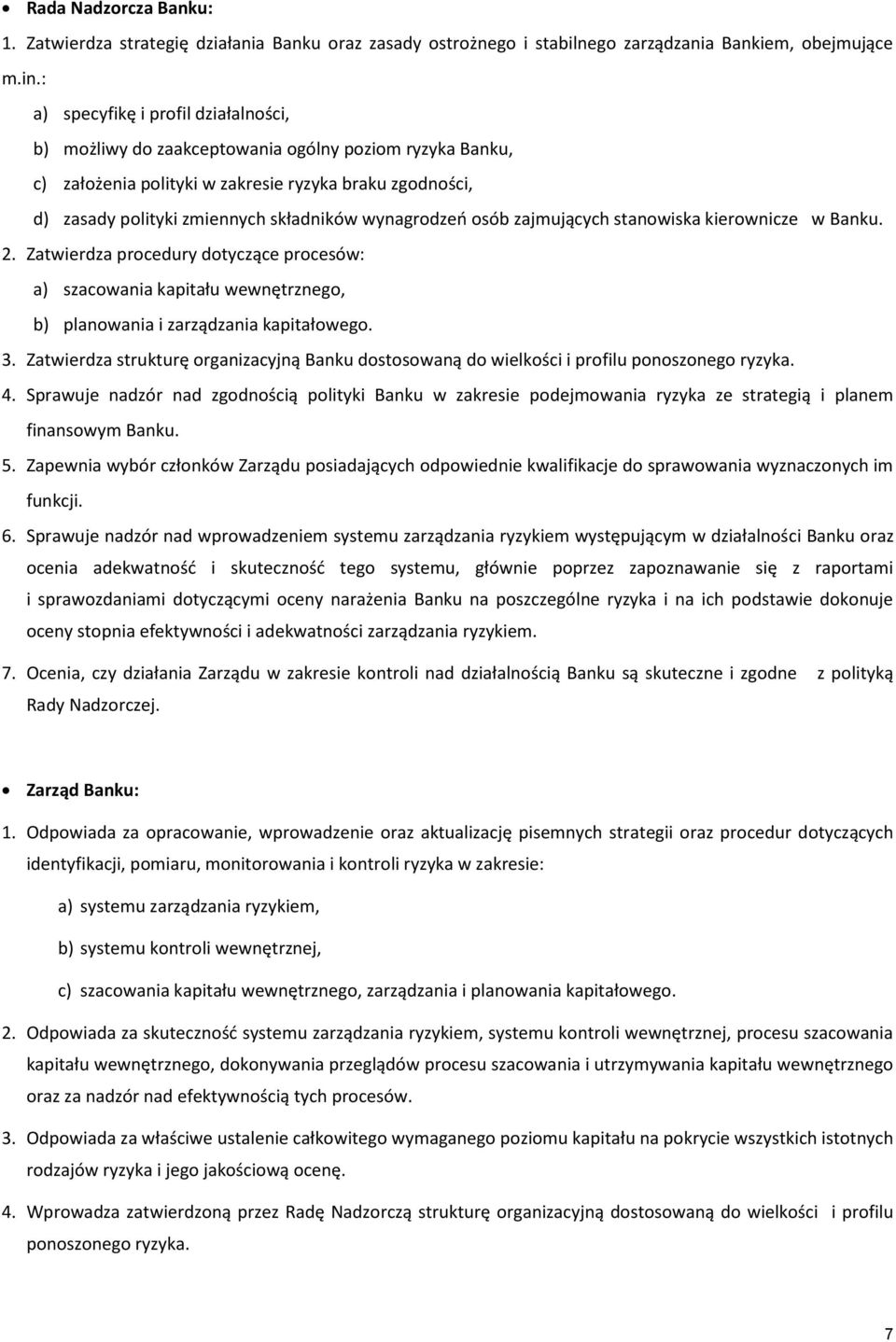 wynagrodzeń osób zajmujących stanowiska kierownicze w Banku. 2. Zatwierdza procedury dotyczące procesów: a) szacowania kapitału wewnętrznego, b) planowania i zarządzania kapitałowego. 3.