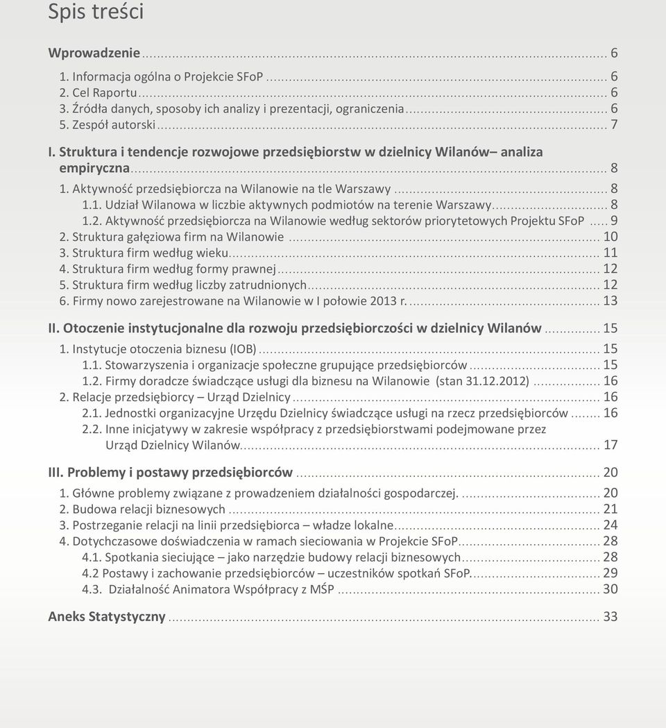 2. Aktywność przedsiębiorcza na Wilanowie według sektorów priorytetowych Projektu SFoP 9 2. Struktura gałęziowa firm na Wilanowie 10 3. Struktura firm według wieku 11 4.