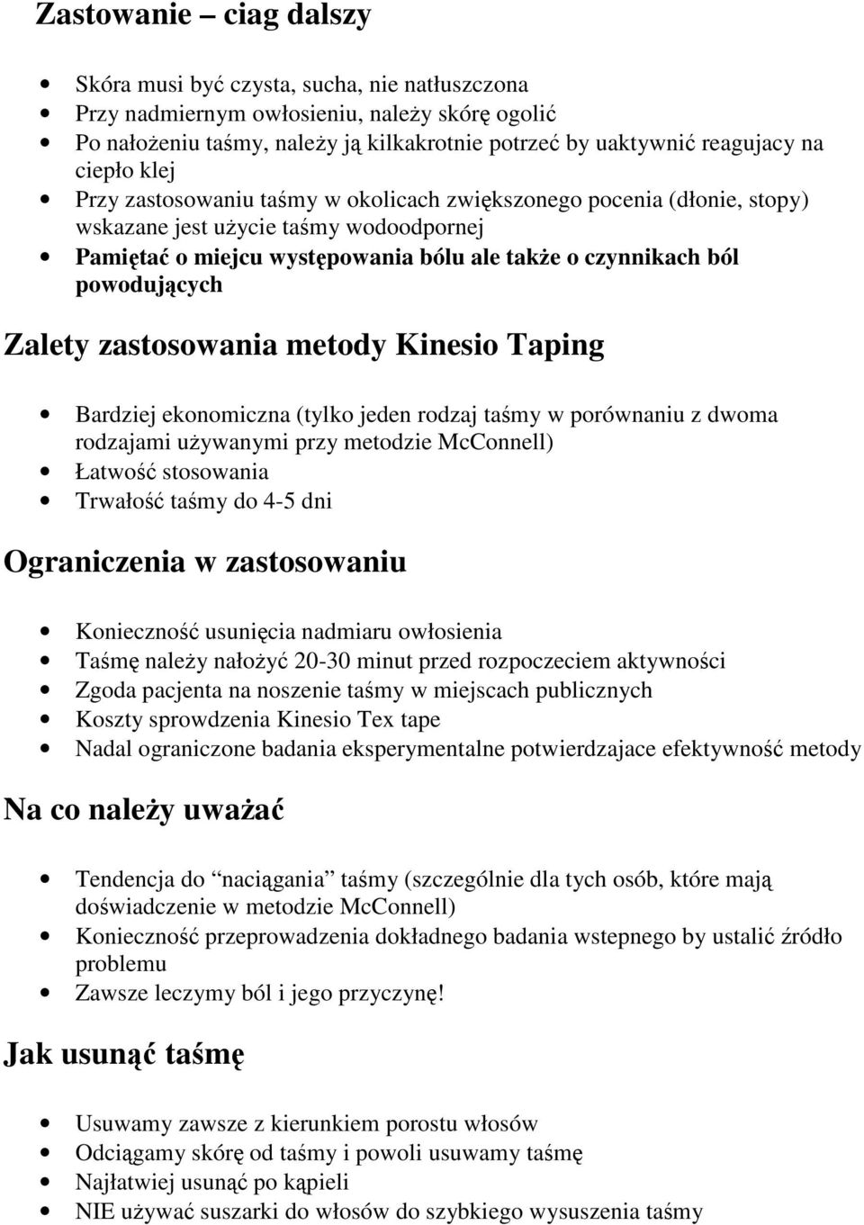 powodujących Zalety zastosowania metody Kinesio Taping Bardziej ekonomiczna (tylko jeden rodzaj taśmy w porównaniu z dwoma rodzajami używanymi przy metodzie McConnell) Łatwość stosowania Trwałość