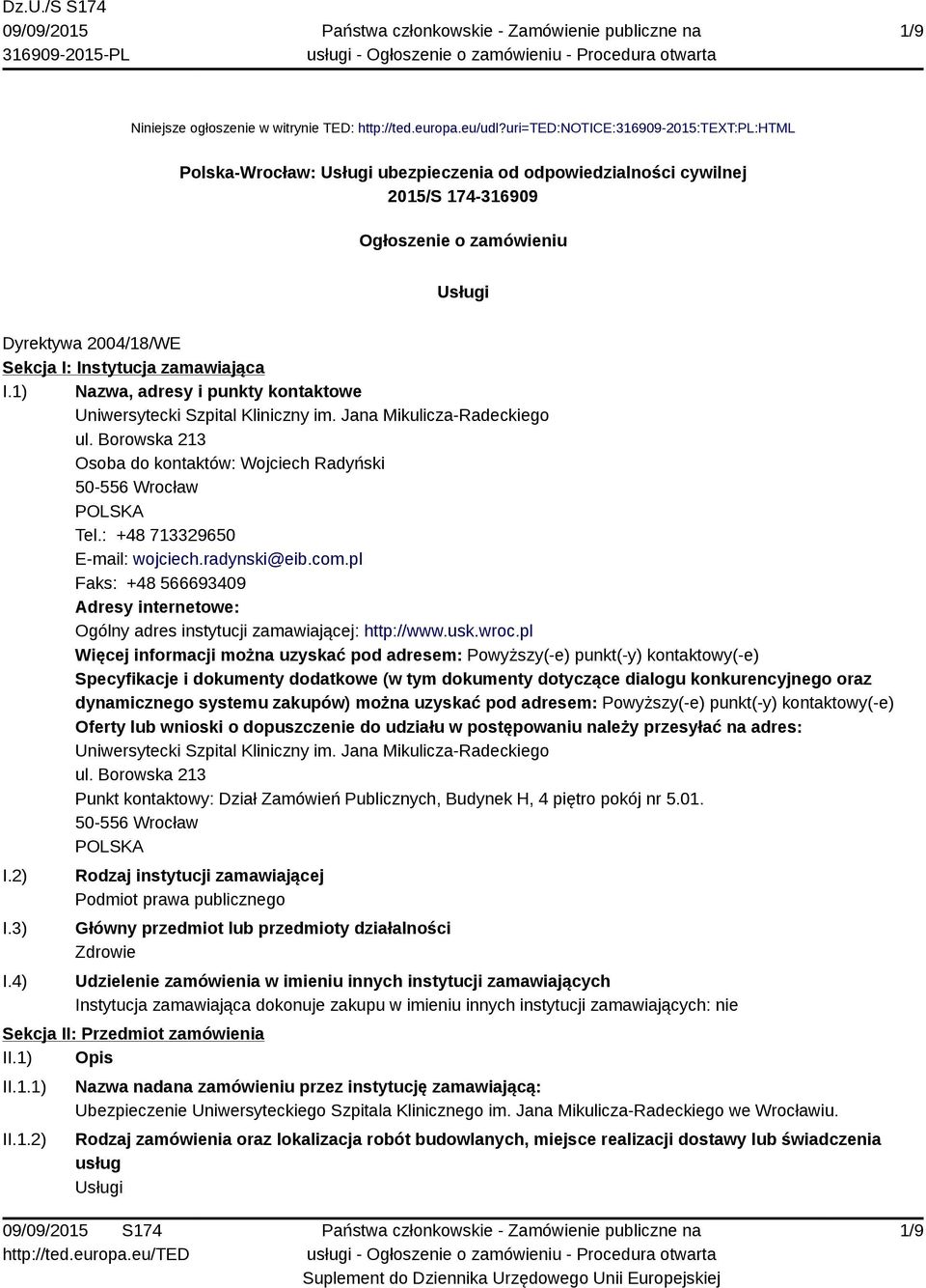 zamawiająca I.1) Nazwa, adresy i punkty kontaktowe Uniwersytecki Szpital Kliniczny im. Jana Mikulicza-Radeckiego ul. Borowska 213 Osoba do kontaktów: Wojciech Radyński 50-556 Wrocław POLSKA Tel.