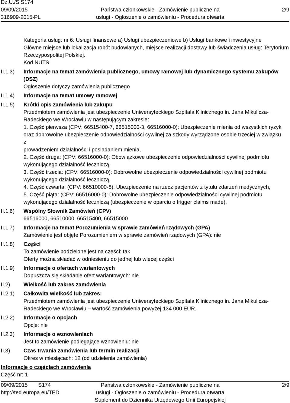 3) Kategoria usług: nr 6: Usługi finansowe a) Usługi ubezpieczeniowe b) Usługi bankowe i inwestycyjne Główne miejsce lub lokalizacja robót budowlanych, miejsce realizacji dostawy lub świadczenia