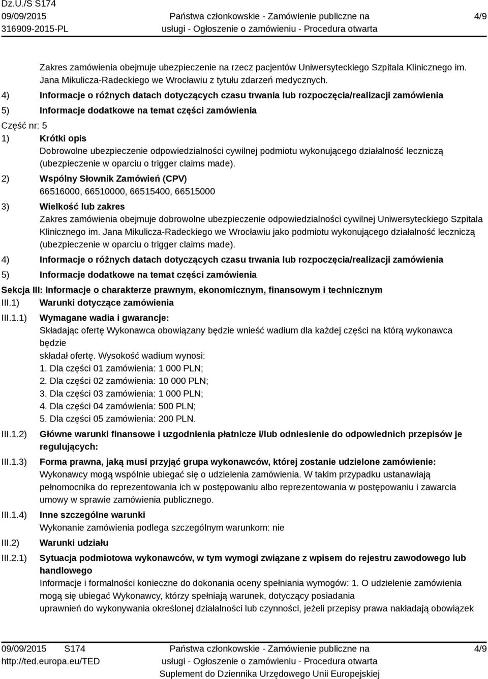 66516000, 66510000, 66515400, 66515000 Zakres zamówienia obejmuje dobrowolne ubezpieczenie odpowiedzialności cywilnej Uniwersyteckiego Szpitala Klinicznego im.