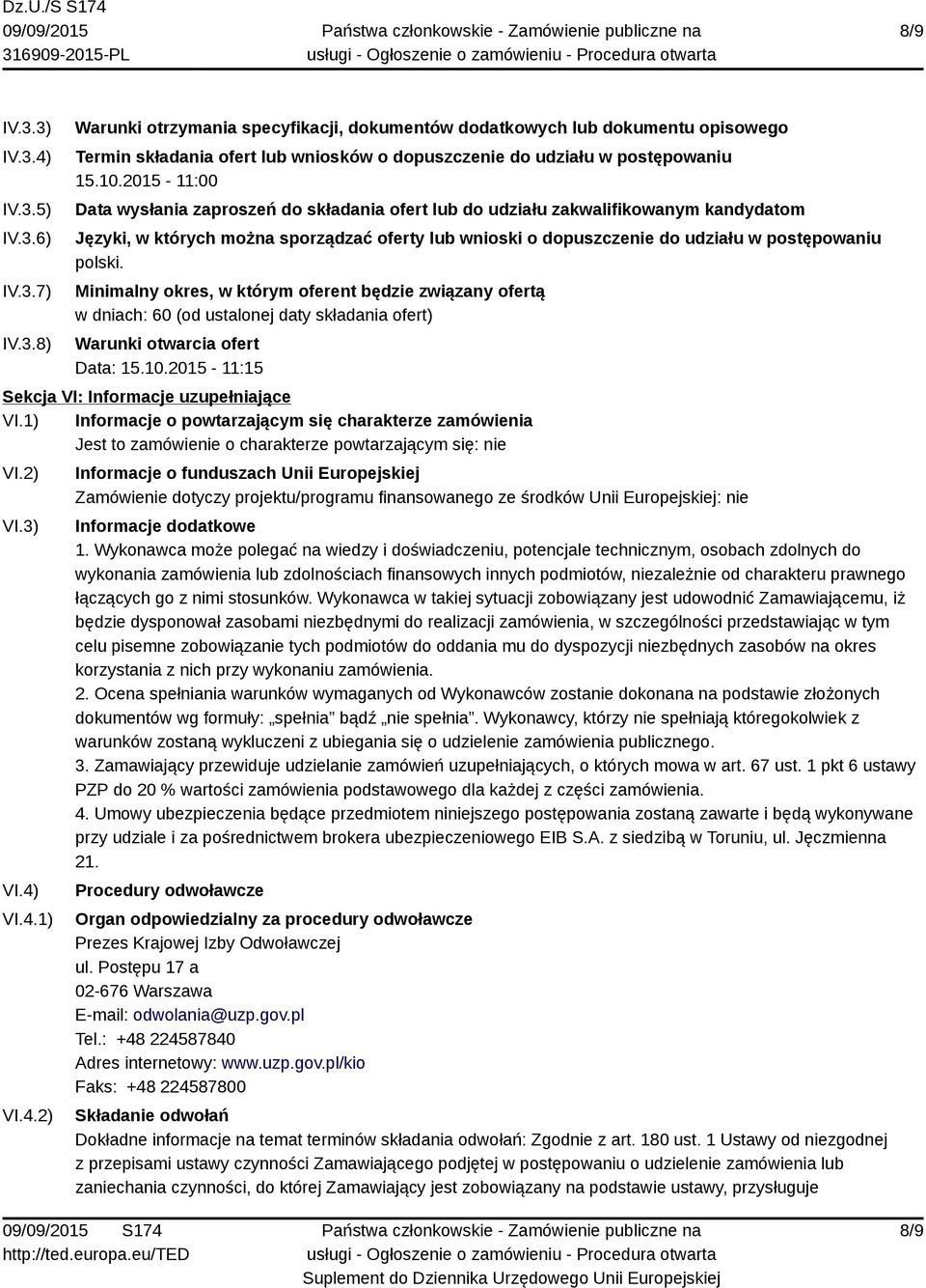 polski. Minimalny okres, w którym oferent będzie związany ofertą w dniach: 60 (od ustalonej daty składania ofert) Warunki otwarcia ofert Data: 15.10.2015-11:15 Sekcja VI: Informacje uzupełniające VI.