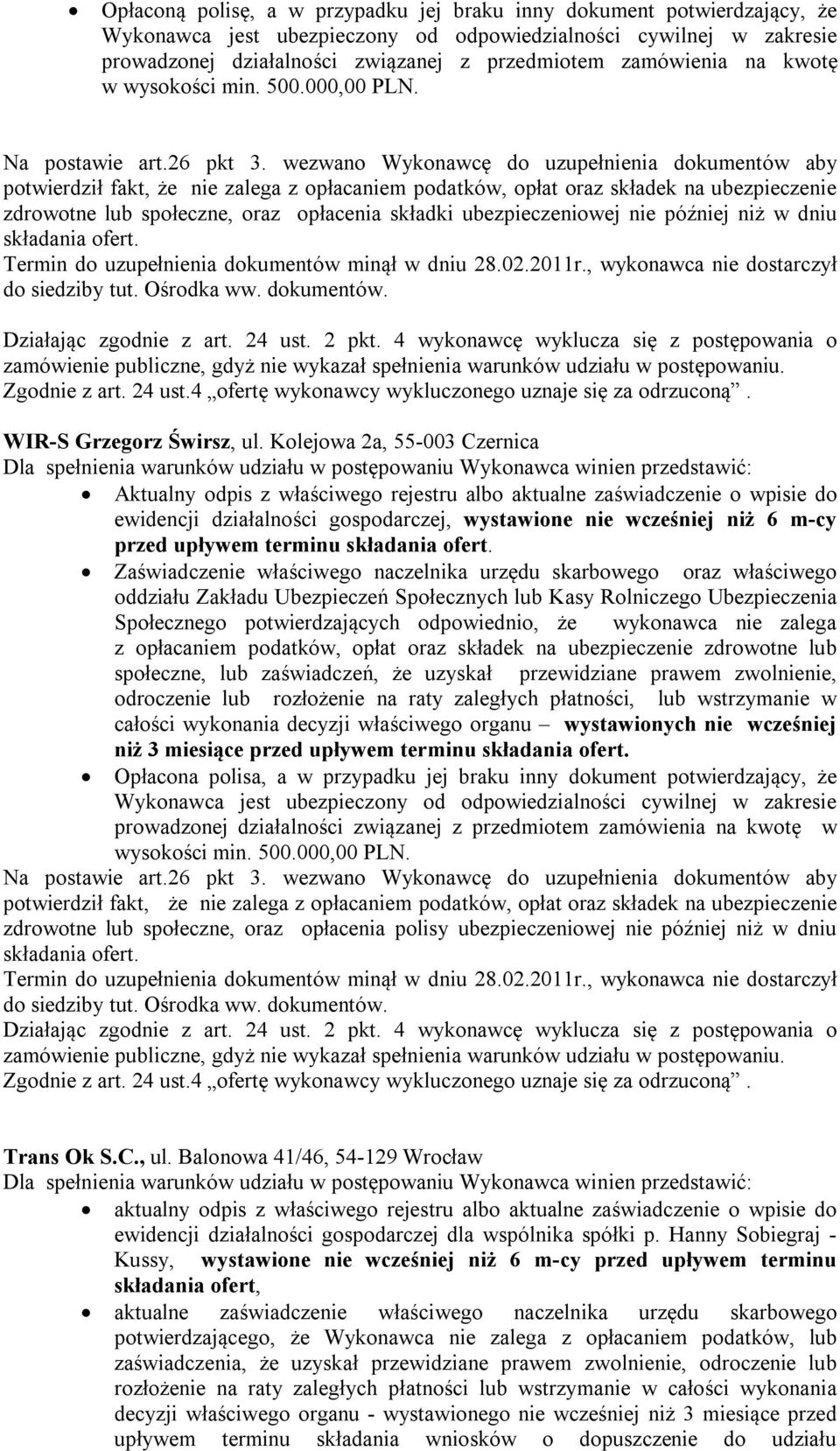 Kolejowa 2a, 55-003 Czernica Aktualny odpis z właściwego rejestru albo aktualne zaświadczenie o wpisie do ewidencji działalności gospodarczej, wystawione nie wcześniej niż 6 m-cy przed upływem