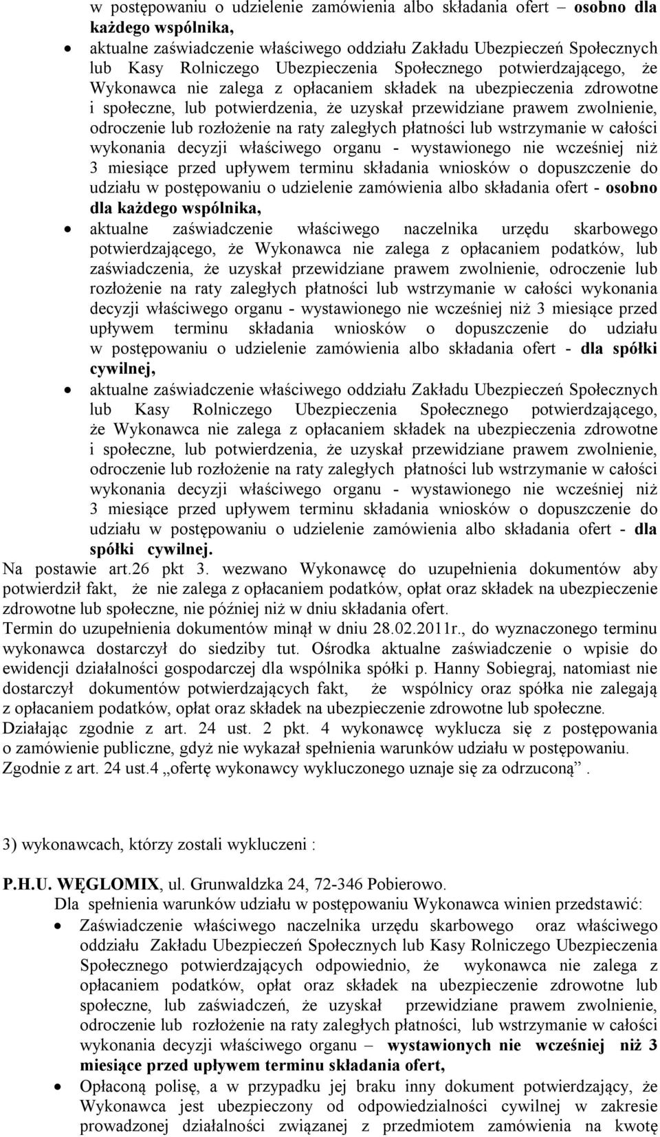 cywilnej, lub Kasy Rolniczego Ubezpieczenia Społecznego potwierdzającego, że Wykonawca nie zalega z opłacaniem składek na ubezpieczenia zdrowotne udziału w postępowaniu o udzielenie zamówienia albo