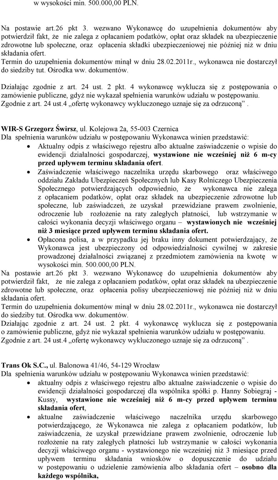 terminu Społecznego potwierdzających odpowiednio, że wykonawca nie zalega z opłacaniem podatków, opłat oraz składek na ubezpieczenie zdrowotne lub odroczenie lub rozłożenie na raty zaległych