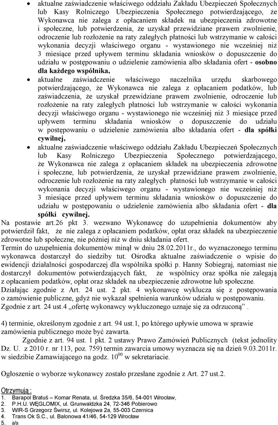 zdrowotne lub społeczne, nie później niż w dniu Termin do uzupełnienia dokumentów minął w dniu 28.02.2011r., do wyznaczonego terminu wykonawca dostarczył do siedziby tut.