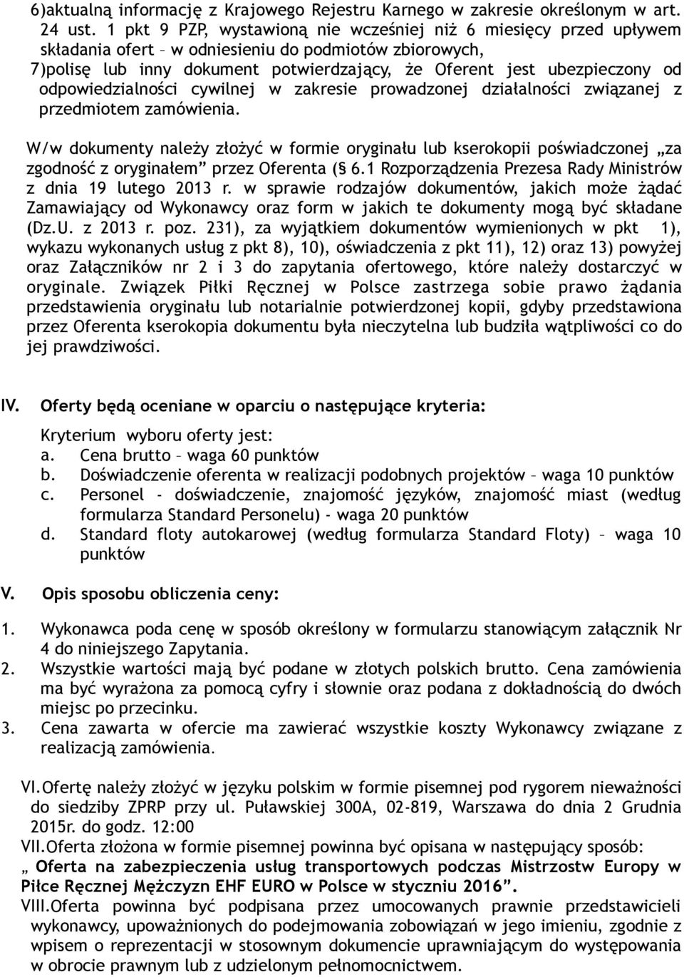 odpowiedzialności cywilnej w zakresie prowadzonej działalności związanej z przedmiotem zamówienia.