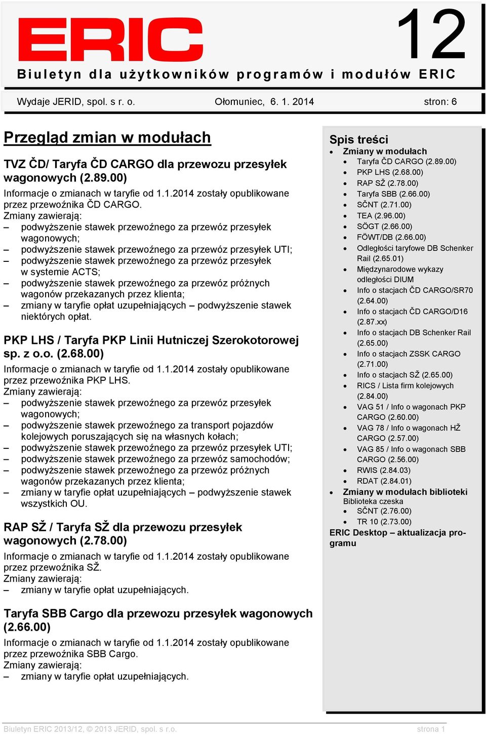 podwyższenie stawek przewoźnego za przewóz przesyłek wagonowych; podwyższenie stawek przewoźnego za przewóz przesyłek UTI; podwyższenie stawek przewoźnego za przewóz przesyłek w systemie ACTS;