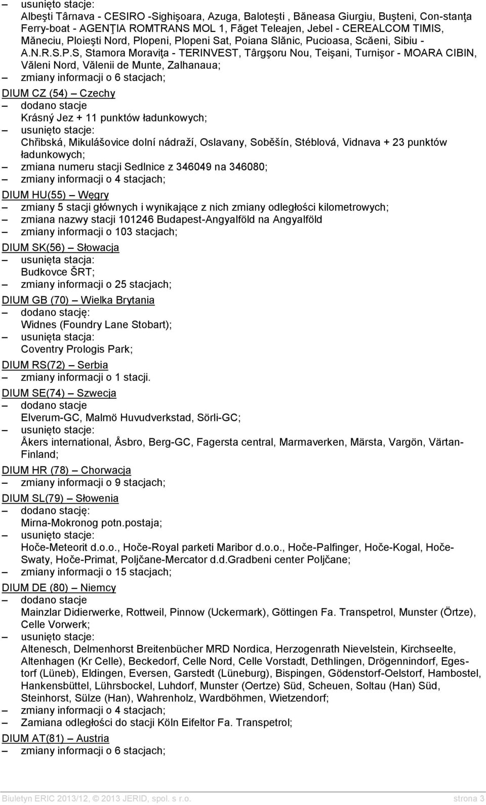 zmiany informacji o 6 stacjach; DIUM CZ (54) Czechy Krásný Jez + 11 punktów ładunkowych; Chřibská, Mikulášovice dolní nádraží, Oslavany, Soběšín, Stéblová, Vidnava + 23 punktów ładunkowych; zmiana