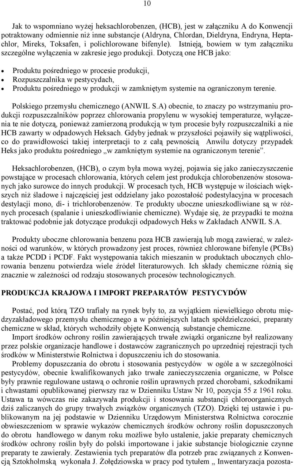 Dotyczą one HCB jako: Produktu pośredniego w procesie produkcji, Rozpuszczalnika w pestycydach, Produktu pośredniego w produkcji w zamkniętym systemie na ograniczonym terenie.