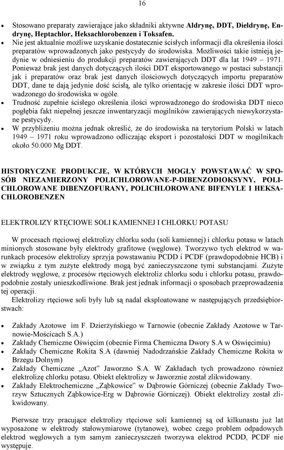 Możliwości takie istnieją jedynie w odniesieniu do produkcji preparatów zawierających DDT dla lat 1949 1971.