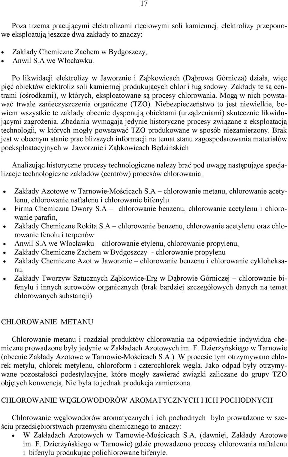 Zakłady te są centrami (ośrodkami), w których, eksploatowane są procesy chlorowania. Mogą w nich powstawać trwałe zanieczyszczenia organiczne (TZO).