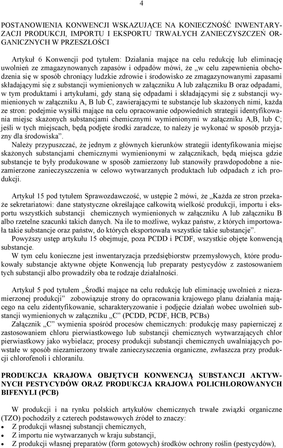 zapasami składającymi się z substancji wymienionych w załączniku A lub załączniku B oraz odpadami, w tym produktami i artykułami, gdy staną się odpadami i składającymi się z substancji wymienionych w