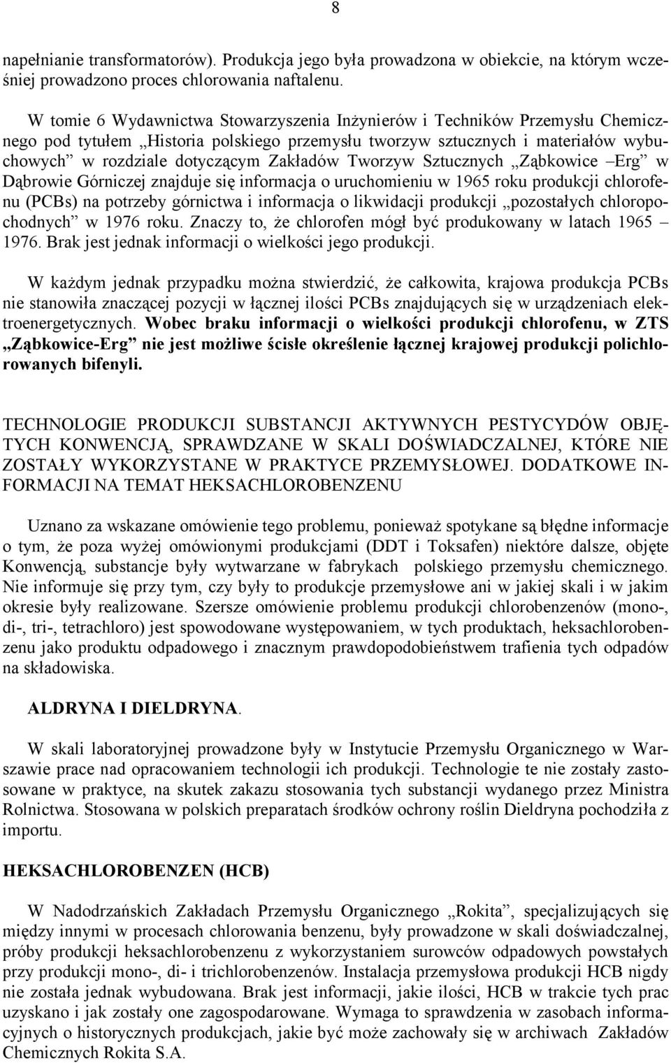 Tworzyw Sztucznych Ząbkowice Erg w Dąbrowie Górniczej znajduje się informacja o uruchomieniu w 1965 roku produkcji chlorofenu (PCBs) na potrzeby górnictwa i informacja o likwidacji produkcji