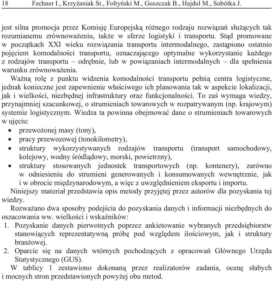 transportu odrbnie, lub w powizaniach intermodalnych dla spenienia warunku zrównowaenia Wan rol z punktu widzenia komodalnoci transportu peni centra logistyczne, jednak konieczne jest zapewnienie