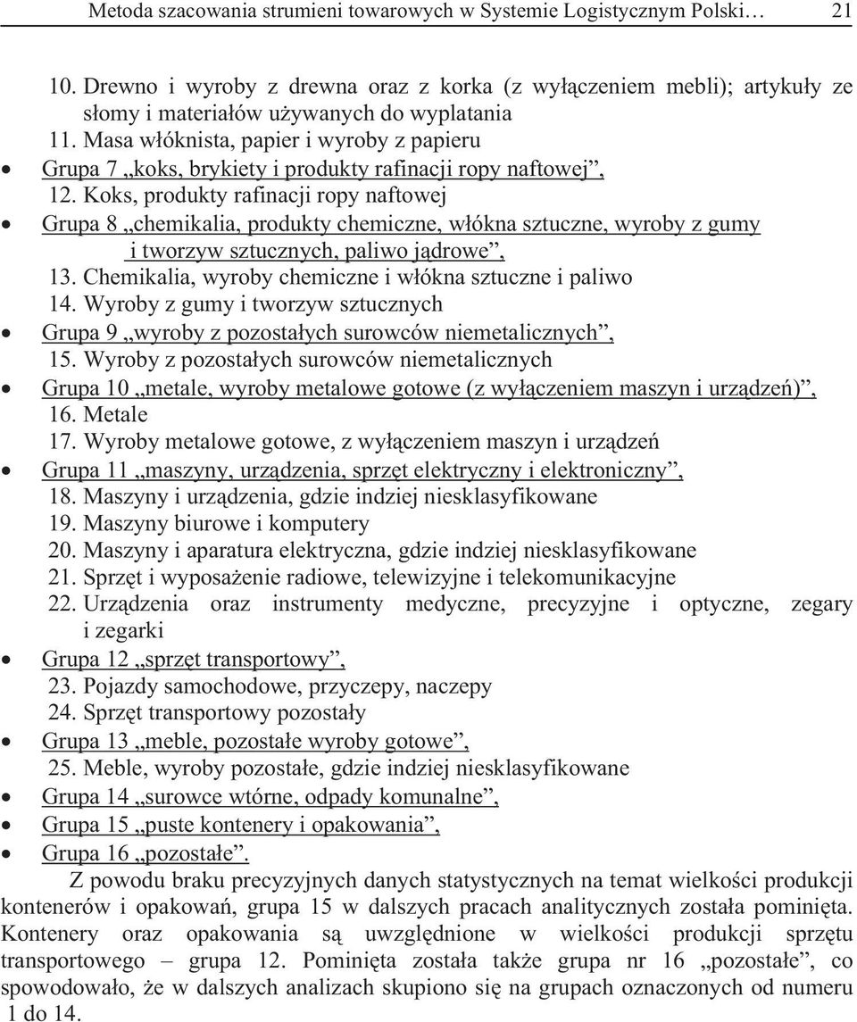 z gumy i tworzyw sztucznych, paliwo jdrowe, 13 Chemikalia, wyroby chemiczne i wókna sztuczne i paliwo 14 Wyroby z gumy i tworzyw sztucznych Grupa 9 wyroby z pozostaych surowców niemetalicznych, 15