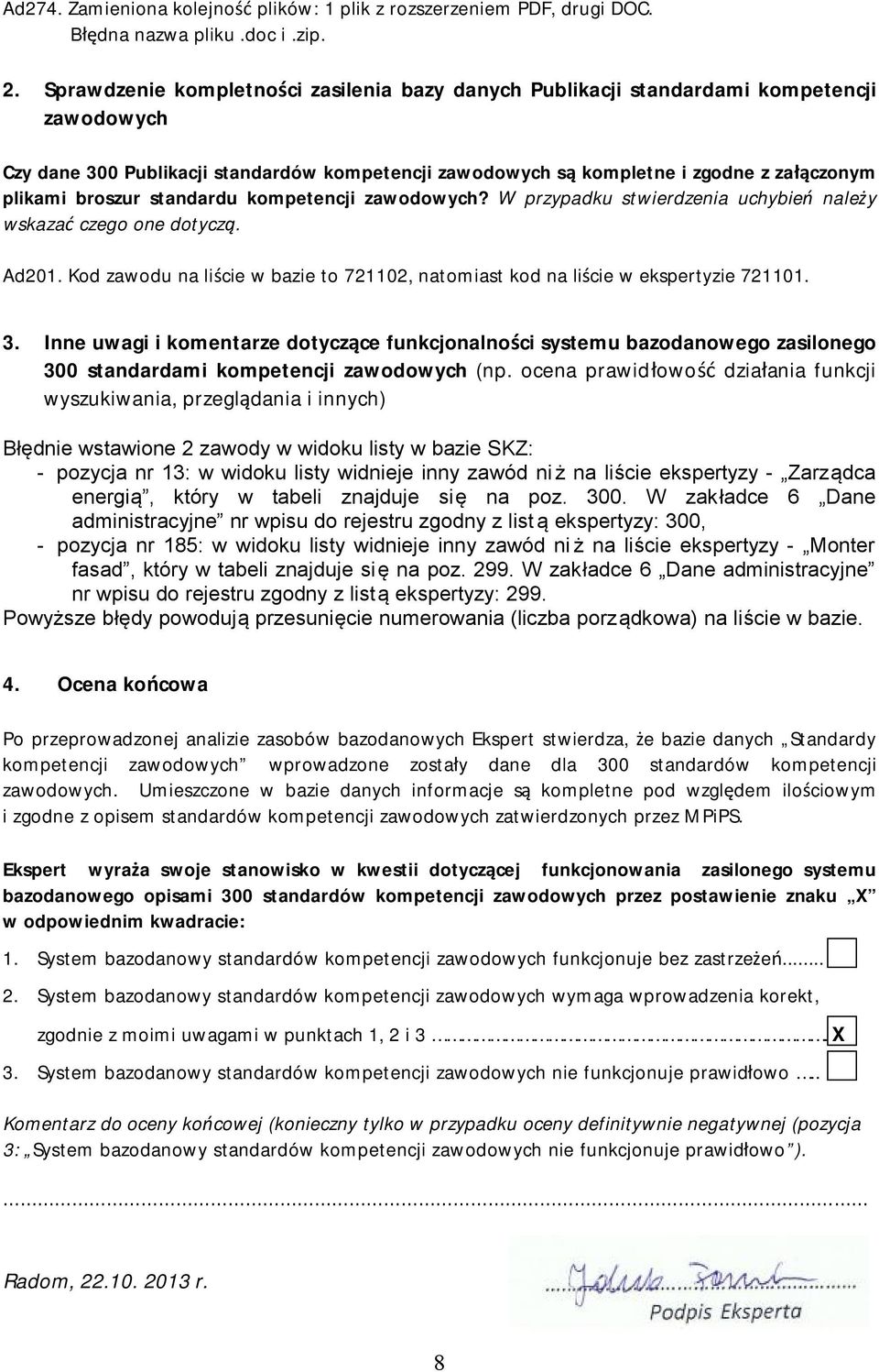 broszur standardu kompetencji zawodowych? W przypadku stwierdzenia uchybień należy wskazać czego one dotyczą. Ad201.