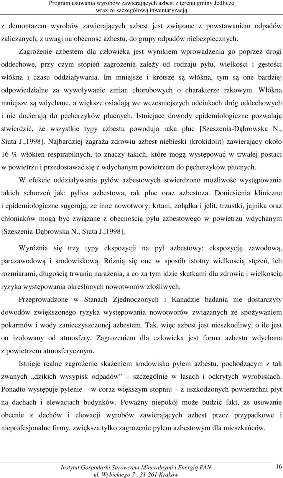 Im mniejsze i krótsze są włókna, tym są one bardziej odpowiedzialne za wywoływanie zmian chorobowych o charakterze rakowym.