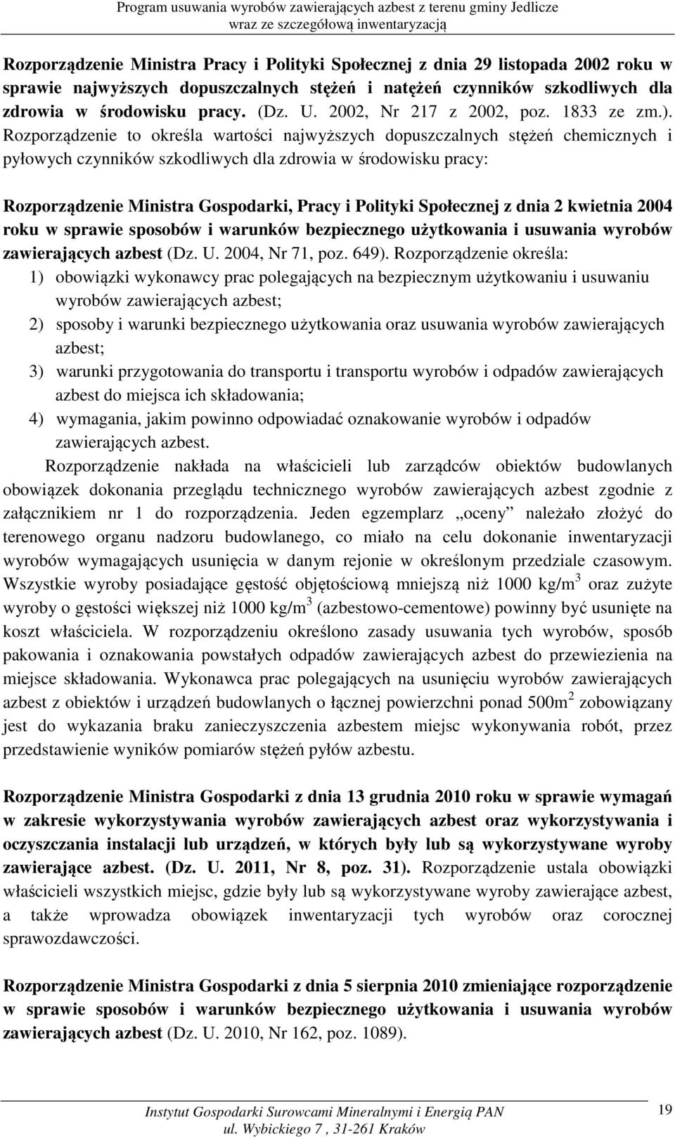 Rozporządzenie to określa wartości najwyższych dopuszczalnych stężeń chemicznych i pyłowych czynników szkodliwych dla zdrowia w środowisku pracy: Rozporządzenie Ministra Gospodarki, Pracy i Polityki