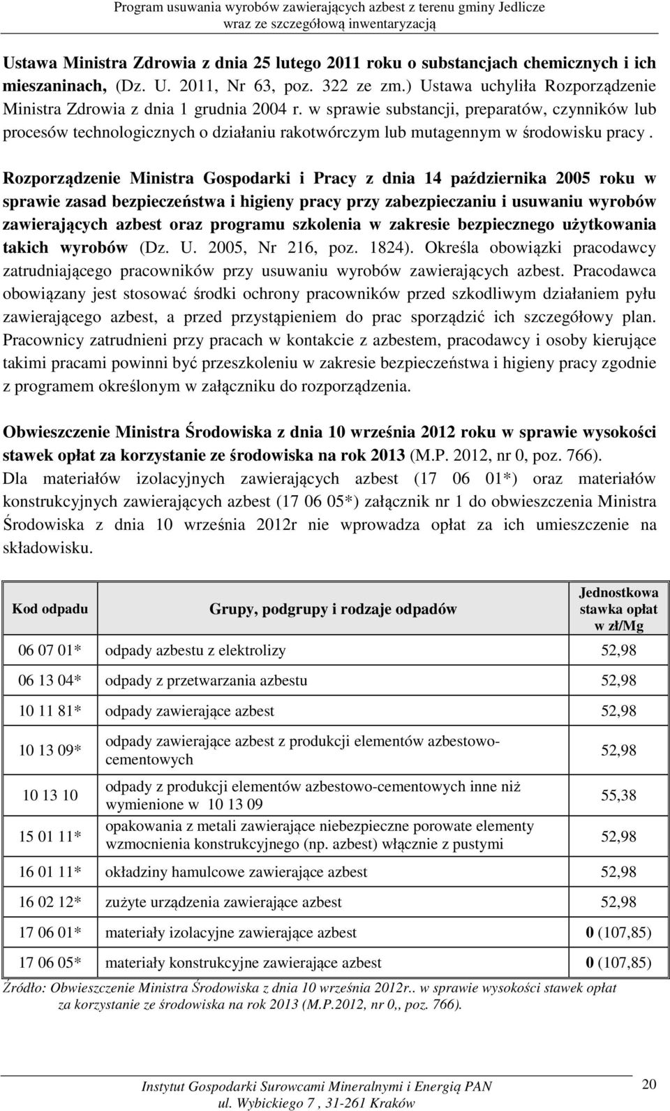 w sprawie substancji, preparatów, czynników lub procesów technologicznych o działaniu rakotwórczym lub mutagennym w środowisku pracy.