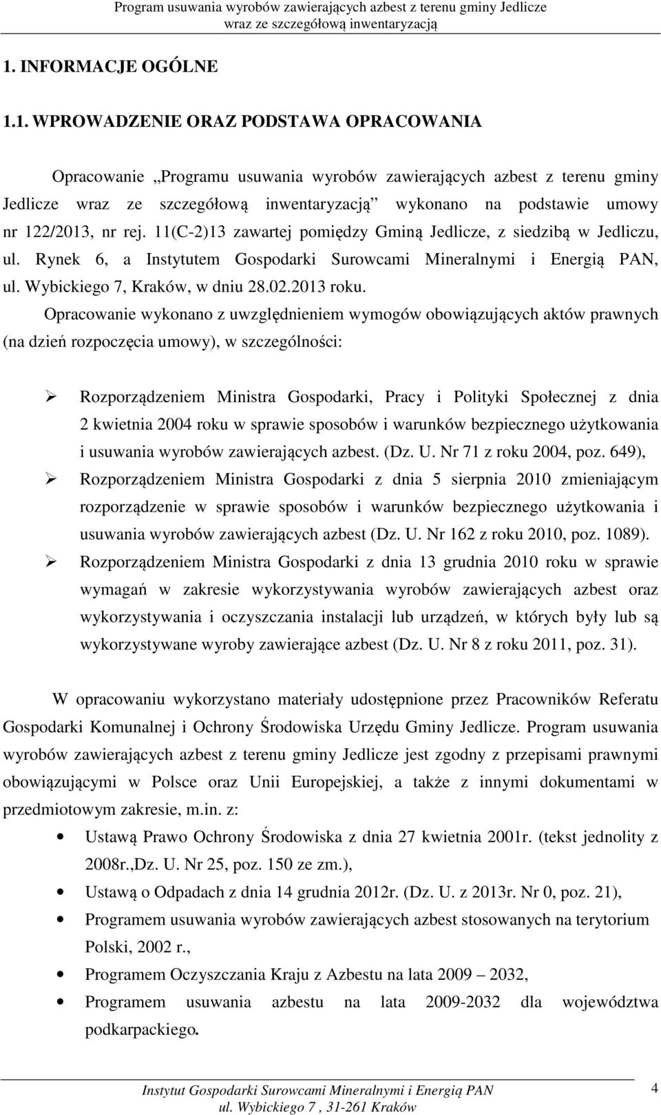 Opracowanie wykonano z uwzględnieniem wymogów obowiązujących aktów prawnych (na dzień rozpoczęcia umowy), w szczególności: Rozporządzeniem Ministra Gospodarki, Pracy i Polityki Społecznej z dnia 2