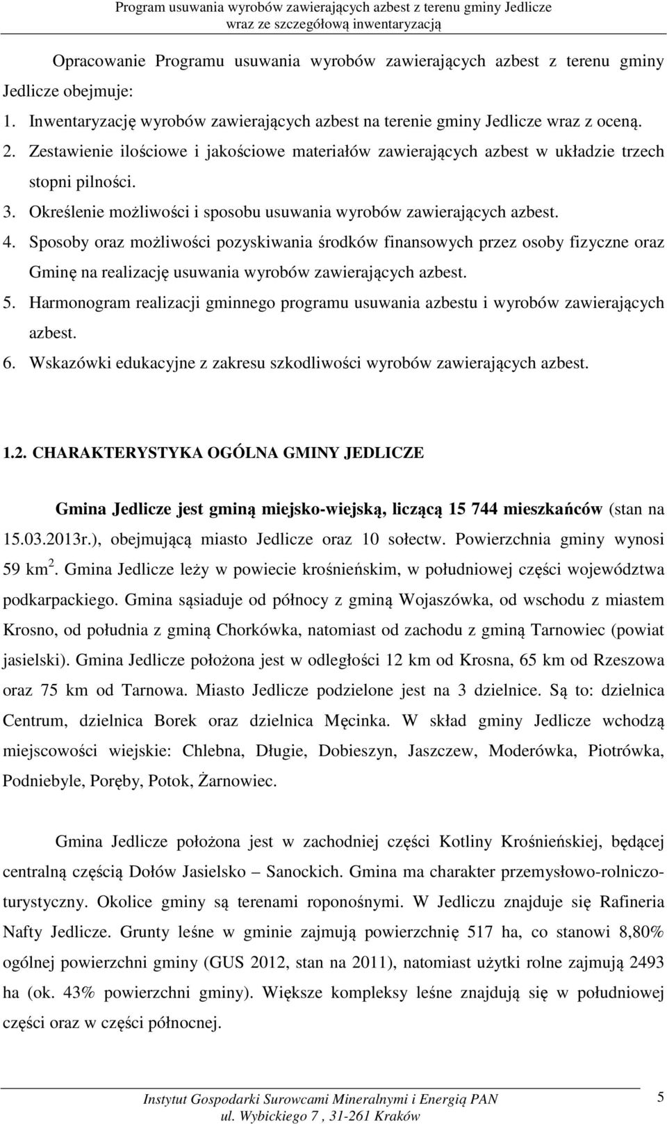 Sposoby oraz możliwości pozyskiwania środków finansowych przez osoby fizyczne oraz Gminę na realizację usuwania wyrobów zawierających azbest. 5.