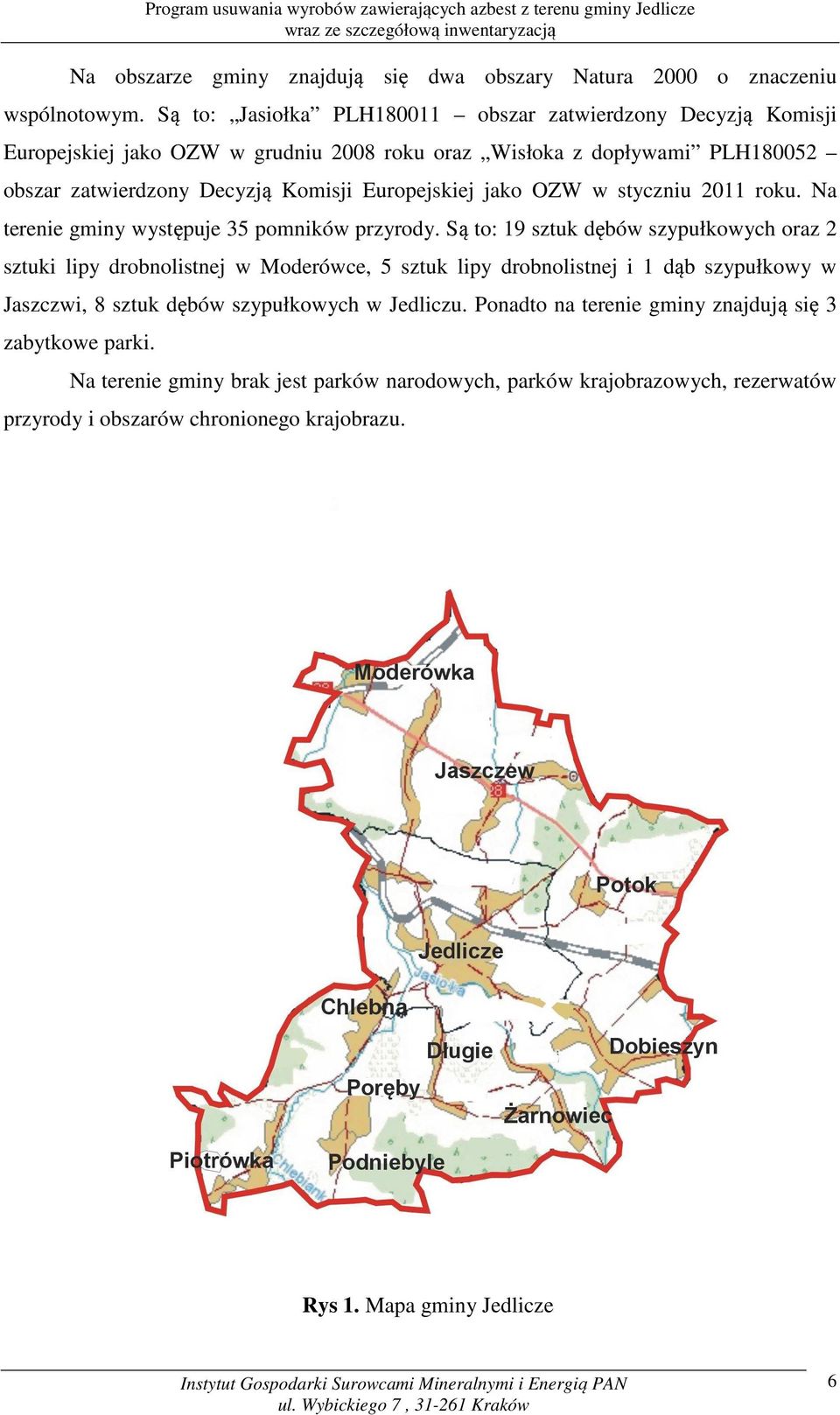 jako OZW w styczniu 2011 roku. Na terenie gminy występuje 35 pomników przyrody.