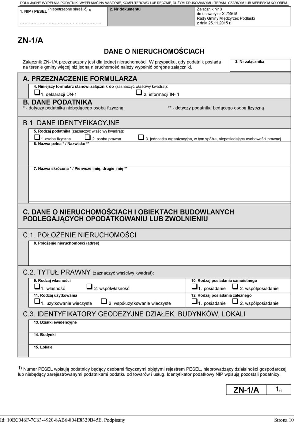 W przypadku gdy podatnik posiada na terenie gminy więcej niż jedną nieruchomość należy wypełnić odrębne załączniki. A. PRZEZNACZENIE FORMULARZA 3. Nr załącznika... 4.